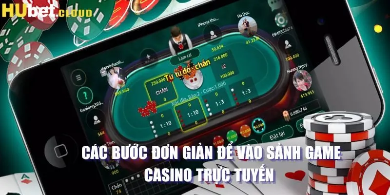 Các bước đơn giản để vào sảnh game casino trực tuyến 