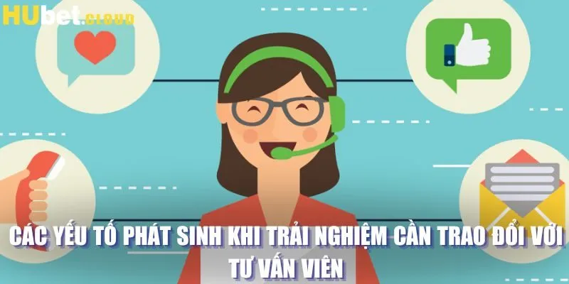 Các yếu tố phát sinh khi trải nghiệm cần trao đổi với tư vấn viên