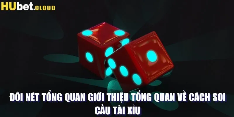 Đôi nét tổng quan giới thiệu tổng quan về cách soi cầu tài xỉu