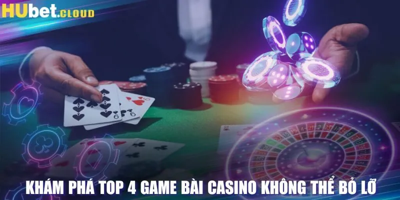 Khám phá top 4 game bài casino không thể bỏ lỡ