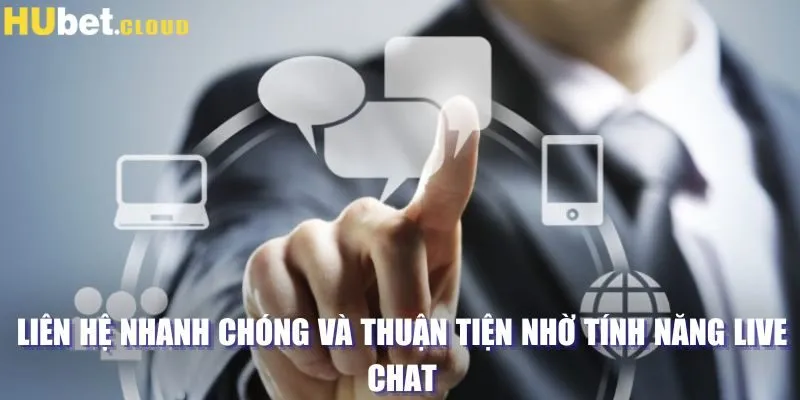 Liên hệ nhanh chóng và thuận tiện nhờ tính năng live chat