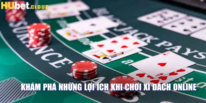 Khám phá những lợi ích khi chơi Blackjack online 