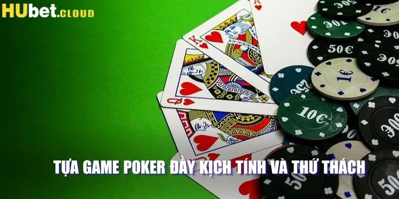 Tựa game Poker đầy kịch tính và thứ thách 