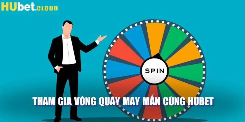 Tham gia vòng quay may mắn cùng Hubet